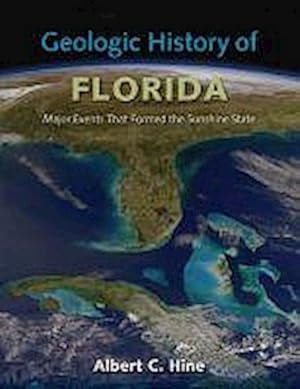 Image du vendeur pour Geologic History of Florida : Major Events that Formed the Sunshine State mis en vente par AHA-BUCH GmbH