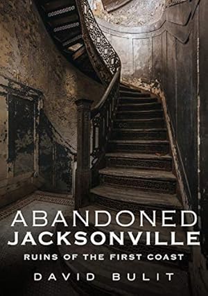 Bild des Verkufers fr Abandoned Jacksonville: Ruins of the First Coast by Bulit, David [Paperback ] zum Verkauf von booksXpress