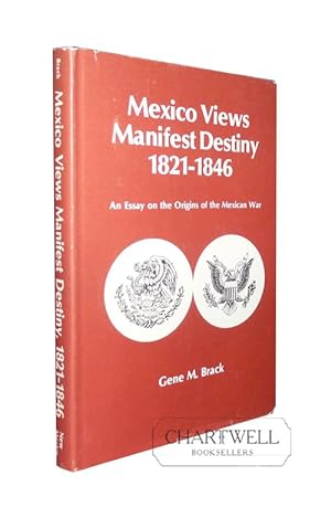 Seller image for MEXICO VIEWS MANIFEST DESTINY 1821 - 1846 An Essay on the Origins of the Mexican War for sale by CHARTWELL BOOKSELLERS