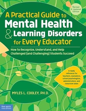 Immagine del venditore per A Practical Guide to Mental Health & Learning Disorders for Every Educator: How to Recognize, Understand, and Help Challenged (and Challenging) Students Succeed by Cooley Ph.D., Myles L. [Paperback ] venduto da booksXpress