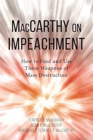 Image du vendeur pour MacCarthy on Impeachment : How to Find and Use These Weapons of Mass Destruction mis en vente par GreatBookPrices