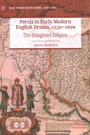 Image du vendeur pour Persia in Early Modern English Drama, 1530-1699 : The Imagined Empire mis en vente par GreatBookPrices