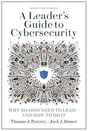 Bild des Verkufers fr A Leader's Guide to Cybersecurity: Why Boards Need to Lead--and How to Do It by Parenty, Thomas J., Domet, Jack J. [Hardcover ] zum Verkauf von booksXpress