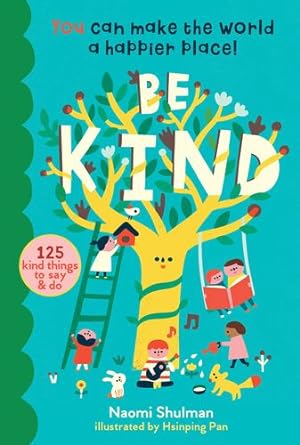 Imagen del vendedor de Be Kind: You Can Make the World a Happier Place! 100 Kind Things to Say & Do by Shulman, Naomi [Hardcover ] a la venta por booksXpress