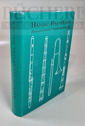 Händel-Haus Halle Blasinstrumente, Orgeln, Harmoniums. 7. Teil Katalog zu den Sammlungen des Händ...