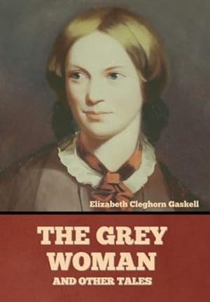 Imagen del vendedor de The Grey Woman and other Tales by Gaskell, Elizabeth Cleghorn [Hardcover ] a la venta por booksXpress