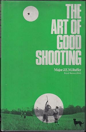 Imagen del vendedor de THE ART OF GOOD SHOOTING. By Major J.E.M. Ruffer, Royal Marines (Rtd). a la venta por Coch-y-Bonddu Books Ltd