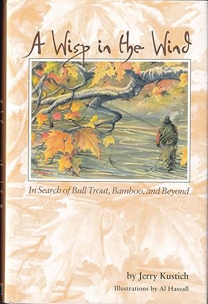 Bild des Verkufers fr A WISP IN THE WIND: in search of bull trout, bamboo, and beyond. By Jerry Kustich. zum Verkauf von Coch-y-Bonddu Books Ltd