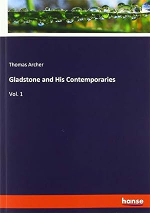 Bild des Verkufers fr Gladstone and His Contemporaries: Vol. 1 zum Verkauf von WeBuyBooks