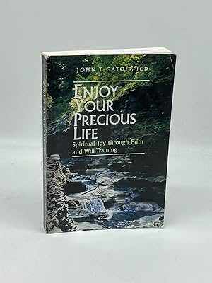 Bild des Verkufers fr Enjoy Your Precious Life Spiritual Joy through Faith and Will-Training zum Verkauf von True Oak Books