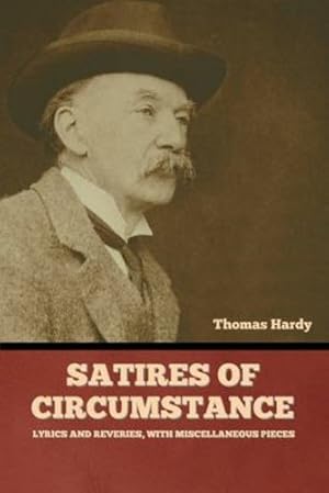 Imagen del vendedor de Satires of Circumstance, Lyrics and Reveries, with Miscellaneous Pieces by Hardy, Thomas [Paperback ] a la venta por booksXpress