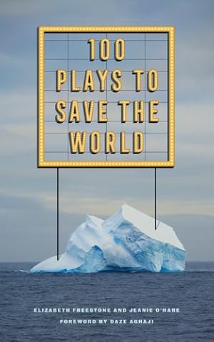 Seller image for 100 Plays to Save the World by Freestone, Elizabeth, O'Hare, Jeanie [Paperback ] for sale by booksXpress