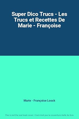 Image du vendeur pour Super Dico Trucs - Les Trucs et Recettes De Marie - Franoise mis en vente par Ammareal