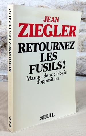 Image du vendeur pour Retournez les fusils! Manuel de sociologie d'opposition. mis en vente par Latulu