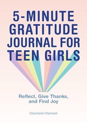 Seller image for 5-Minute Gratitude Journal for Teen Girls: Reflect, Give Thanks, and Find Joy by Charmant, Charmaine [Paperback ] for sale by booksXpress