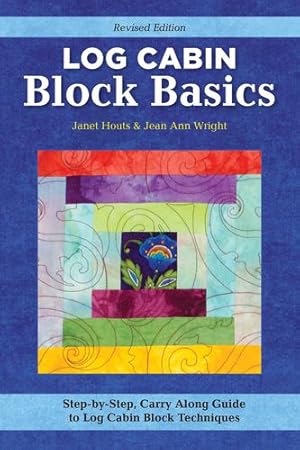 Imagen del vendedor de Log Cabin Block Basics, Revised Edition: Step-by-Step, Carry-Along Guide to Log Cabin Block Techniques (Landauer) 4x6 Pocket Size - Courthouse, Half Log, Cutting, Tips, Variations, Yardage, and More by Jean Ann Wright, Janet Houts [Paperback ] a la venta por booksXpress