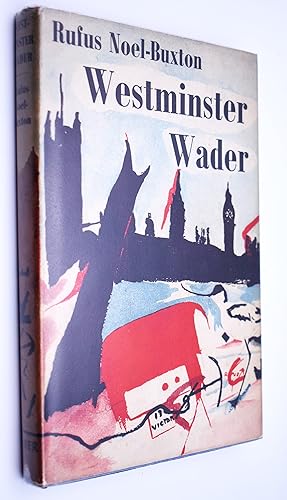 WESTMINSTER WADER Being An Estimate Of Westminster In All Ages, By One Who Longs For Muddy Water,...