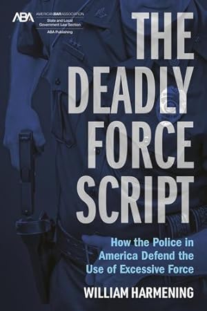 Bild des Verkufers fr The Deadly Force Script: How the Police in America Defend the use of Excessive Force by Harmening, William [Paperback ] zum Verkauf von booksXpress