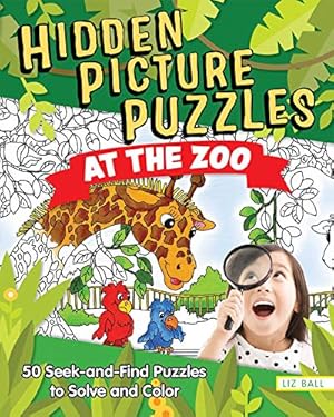 Imagen del vendedor de Hidden Picture Puzzles at the Zoo: 50 Seek and Find Puzzles to Solve and Color (Happy Fox Books) Over 400 Secret Items and Animals to Search & Find, with Fun Facts and Activities for Kids Age 5 & Up by Liz Ball [Paperback ] a la venta por booksXpress