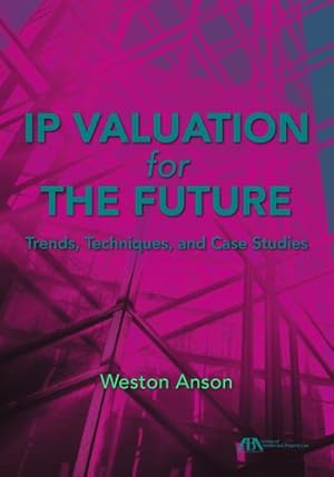 Image du vendeur pour IP Valuation for the Future: Trends, Techniques, and Case Studies by Anson, Weston [Paperback ] mis en vente par booksXpress