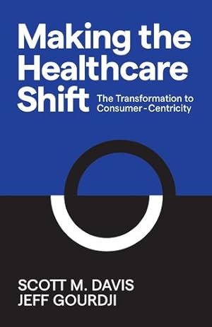 Seller image for Making the Healthcare Shift: The Transformation to Consumer-Centricity [No Binding ] for sale by booksXpress