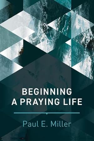 Bild des Verkufers fr Beginning a Praying Life by Miller, Paul E. [Hardcover ] zum Verkauf von booksXpress