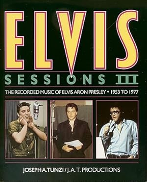 Seller image for Elvis Sessions III: The Recorded Music Of Elvis Aron Presley 1953-1977 for sale by North America Trader, LLC