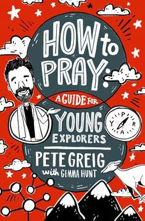 Seller image for How to Pray: A Guide for Young Explorers by Greig, Pete, Hunt, Gemma [Paperback ] for sale by booksXpress
