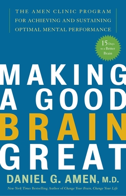 Seller image for Making a Good Brain Great: The Amen Clinic Program for Achieving and Sustaining Optimal Mental Performance (Paperback or Softback) for sale by BargainBookStores