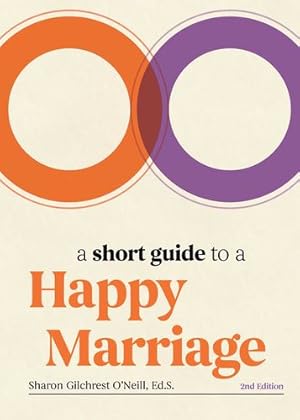Seller image for A Short Guide to a Happy Marriage, 2nd Edition: The Essentials for Long-Lasting Togetherness by Gilchrest OâNeill Ed. S., Sharon [Hardcover ] for sale by booksXpress