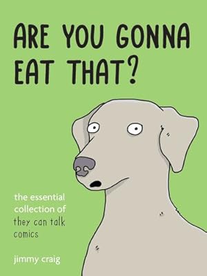 Seller image for Are You Gonna Eat That?: The Essential Collection of They Can Talk Comics by Craig, Jimmy [Hardcover ] for sale by booksXpress