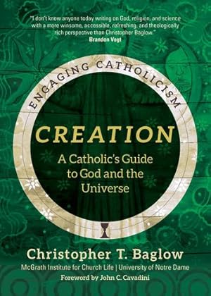 Seller image for Creation: A Catholic's Guide to God and the Universe (Engaging Catholicism) by McGrath Institute for Church Life, Baglow, Christopher T. [Paperback ] for sale by booksXpress