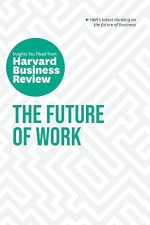 Seller image for The Future of Work: The Insights You Need from Harvard Business Review (HBR Insights Series) by Review, Harvard Business, Riegel, Deborah Grayson, Kropp, Brian, Gulati, Ranjay, Fuller, Joseph B. [Paperback ] for sale by booksXpress