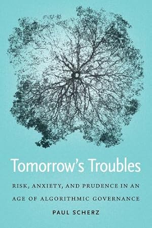 Seller image for Tomorrow's Troubles: Risk, Anxiety, and Prudence in an Age of Algorithmic Governance (Moral Traditions) by Scherz, Paul [Hardcover ] for sale by booksXpress