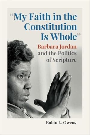 Seller image for "My Faith in the Constitution Is Whole": Barbara Jordan and the Politics of Scripture (Race, Religion and Politics) by Owens, Robin L. [Hardcover ] for sale by booksXpress