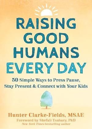 Seller image for Raising Good Humans Every Day: 50 Simple Ways to Press Pause, Stay Present, and Connect with Your Kids by Clarke-Fields MSAE, Hunter [Paperback ] for sale by booksXpress