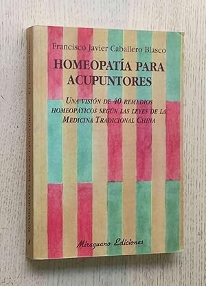 HOMEOPATÍA PARA ACUPUNTORES. Una vision de 40 remedios homeopaticos según las leyes de la medicin...