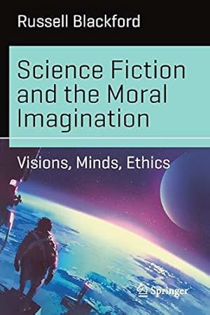 Bild des Verkufers fr Science Fiction and the Moral Imagination: Visions, Minds, Ethics (Science and Fiction) zum Verkauf von WeBuyBooks