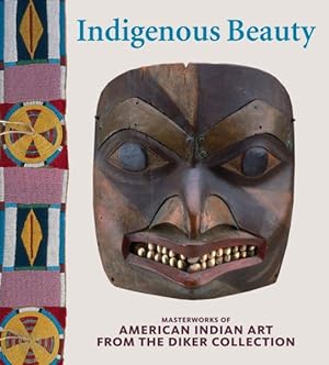Image du vendeur pour Indigenous Beauty : Masterworks of American Indian Art from the Diker Collection mis en vente par GreatBookPrices