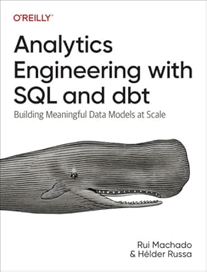 Seller image for Analytics Engineering With SQL and Dbt : Building Meaningful Data Models at Scale for sale by GreatBookPrices