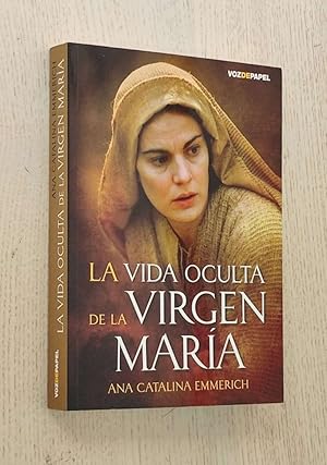 LA VIDA OCULTA DE LA VIRGEN MARÍA. La vida de la Santísima Virgen María según las visiones de la ...