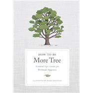 Seller image for How to Be More Tree Essential Life Lessons for Perennial Happiness for sale by eCampus