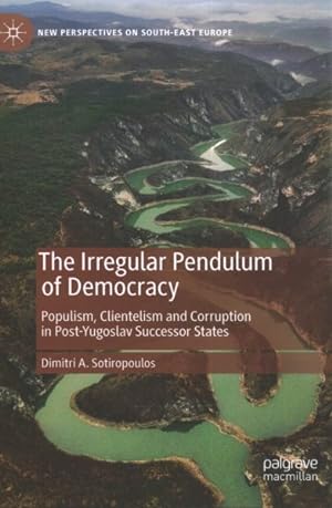 Imagen del vendedor de Irregular Pendulum of Democracy : Populism, Clientelism and Corruption in Post-Yugoslav Successor States a la venta por GreatBookPricesUK