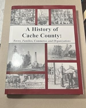 A History of Cache County: Towns, Families, Commerce, and Organizations