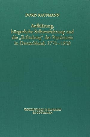 Bild des Verkufers fr Aufklrung, brgerliche Selbsterfahrung und die Erfindung der Psychiatrie in Deutschland, 1770 - 1850 zum Verkauf von Leipziger Antiquariat