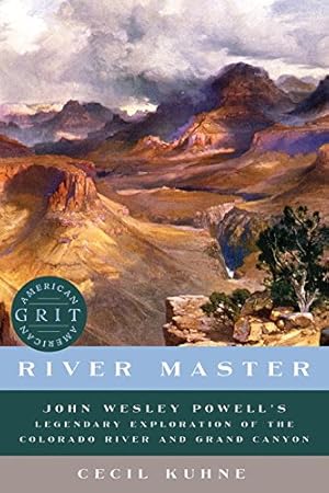 Immagine del venditore per River Master: John Wesley Powell's Legendary Exploration of the Colorado River and Grand Canyon (American Grit) by Kuhne, Cecil [Hardcover ] venduto da booksXpress