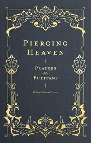 Bild des Verkufers fr Piercing Heaven: Prayers of the Puritans [Hardcover ] zum Verkauf von booksXpress