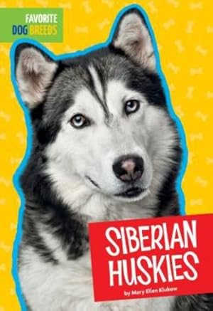 Image du vendeur pour Siberian Huskies (Favorite Dog Breeds) by Klukow, Mary Ellen [Paperback ] mis en vente par booksXpress