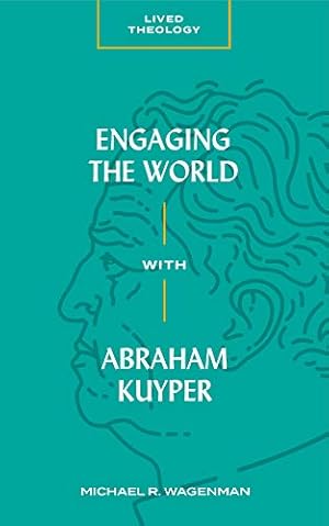 Imagen del vendedor de Engaging the World with Abraham Kuyper (Lived Theology) by Wagenman, Michael R. [Paperback ] a la venta por booksXpress