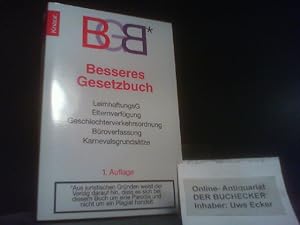 Besseres Gesetzbuch : BGB ; LeimhaftungsG, Elternverfügung, Geschlechterverkehrsordnung, Büroverf...